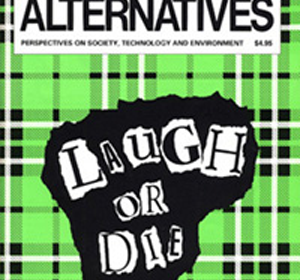 Green Humour: Laugh or Die Alternatives Journal 16.2