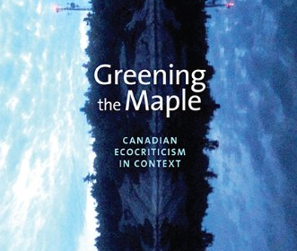 Greening the Maple: Canadian Ecocriticism in Context