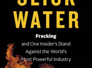 Slick Water: Fracking and One Insider’s Stand Against the World’s Most Powerful