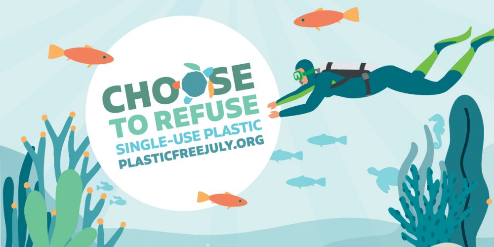 Plastic Free July - Choose to Refuse Single-Use Plastic