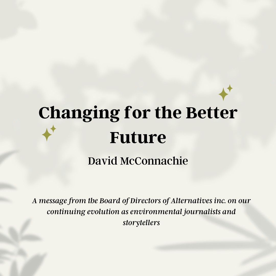 Changing for the Better Future: Hear from A\J Publisher David McConnachie as he speaks on behalf of the Board of Directors here at A\J as we launch our new online magazine series later today! You definitely don't want to miss this! Follow the link in our bio or head over to alternativesjournal.ca today!